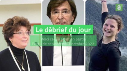 Le débrief du jour du vendredi 7 octobre 2022