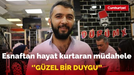 Esnafın heimlich müdahalesi hayat kurtardı