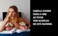 Isabella Scherer choca a web ao testar teor alcoólico no leite materno