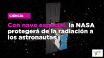 Con nave espacial, la NASA protegerá de la radiación a los astronautas