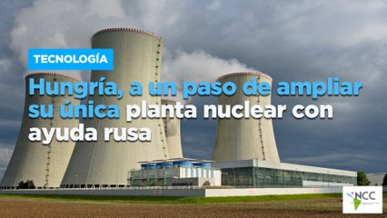 Hungría, a un paso de ampliar su única planta nuclear con ayuda rusa