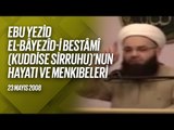 Ebû Yezîd Bâyezîd-i Bistâmî Kuddise Sirruhû'nun Hayâtı ve Menkıbeler 7. Bölüm (FetihM) 23 Mayıs 2008