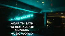 AGAR TM SATH HO REMIX ARIJIT SINGH-KN MUSIC WORLD