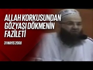 Allah Korkusundan Gözyaşı Dökmenin Fazîleti (Bursa Sohbetleri) 31 Mayıs 2008