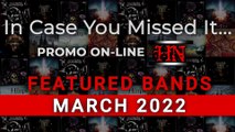 #ICYMI : Featured Bands on PROMO ON-LINE #March2022 #incaseyoumissedit #Metal #Electronic #Experimental