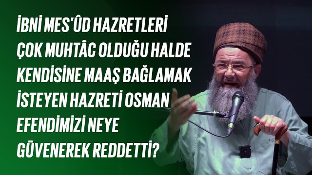 İbni Mes'ûd Hazretleri Çok Muhtâc Olduğu Halde Maaş Bağlanmak İstenmesini Neye Güvenerek Reddetti?