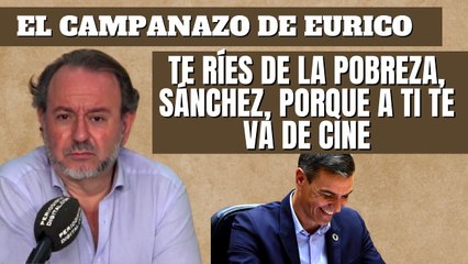 Eurico Campano “Te ríes de la pobreza, Sánchez, porque a ti te va de cine”