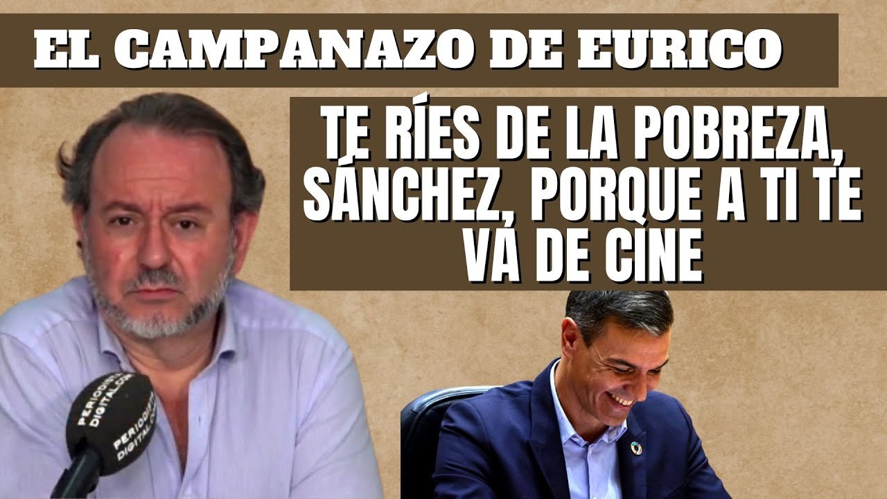 Eurico Campano “Te ríes de la pobreza, Sánchez, porque a ti te va de cine”