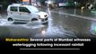 Maharashtra: Several parts of Mumbai witness waterlogging following incessant rainfall