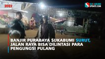 Banjir Purabaya Sukabumi Surut, Jalan Raya Bisa Dilintasi dan Para Pengungsi Pulang