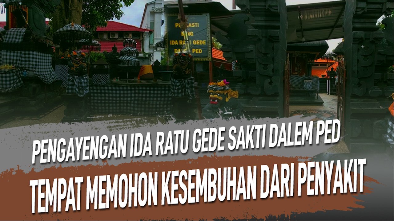PENGAYENGAN IDA RATU GEDE SAKTI DALEM PED DI PURA GRIA ANYAR TANAH KILAP TEMPAT MEMOHON KESEMBUHAN