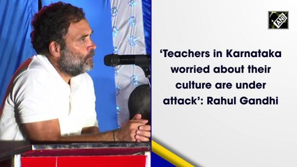 ‘Teachers in Karnataka worried about their culture are under attack’: Rahul Gandhi