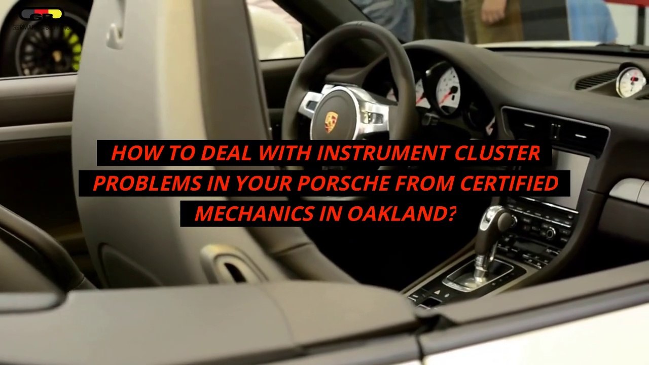 How To Deal With Instrument Cluster Problems In Your Porsche From Certified Mechanics in Oakland