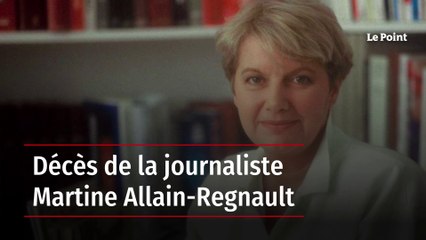 Décès de la journaliste Martine Allain-Regnault