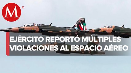 Ejército detectó 100 reportes de violaciones al espacio aéreo de México de 2018 a 2022