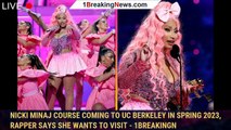 Nicki Minaj Course Coming to UC Berkeley in Spring 2023, Rapper Says She Wants To Visit - 1breakingn