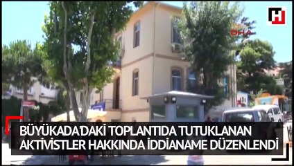 Büyükada'daki toplantıda tutuklanan aktivistler hakkında iddianame düzenlendi