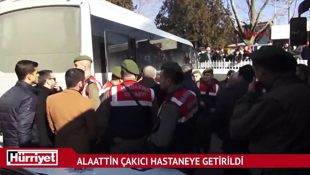 Alaattin Çakıcı hastaneye getirildi