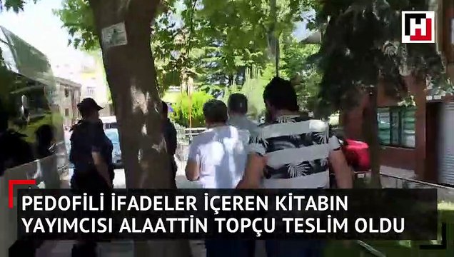 Pedofili ifadeler içeren kitabın yayımcısı Alaattin Topçu, emniyete teslim oldu