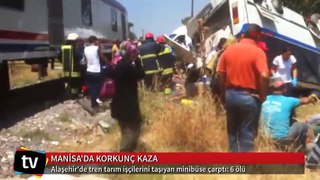 Manisa'da tren tarım işçilerini taşıyan minibüse çarptı: 6 ölü