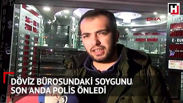 Döviz bürosundaki soygunu son anda polis önledi