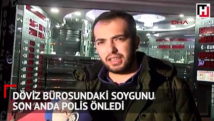 Döviz bürosundaki soygunu son anda polis önledi