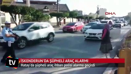 Hatay İskenderun'da şüpheli araç alarmı