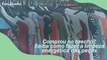 COMPROU NO BRECHÓ? SAIBA COMO FAZER A LIMPEZA ENERGÉTICA DAS PEÇAS