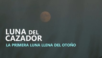 La "luna del cazador", la primera luna llena del otoño