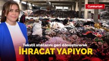 Kadın girişimci, tekstil atıklarını geri dönüştürerek ihracat yapıyor