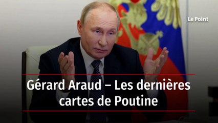 Gérard Araud – Les dernières cartes de Poutine