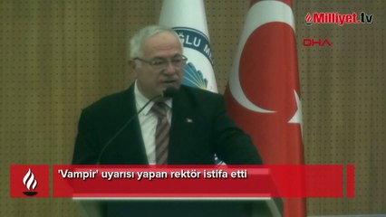 'Vampir' uyarısı yapan rektör istifa etti