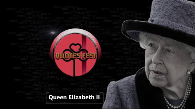 Queen Elizabeth ll, The life of Queen Elizabeth II, procession: Live coverage, Quotes Fest