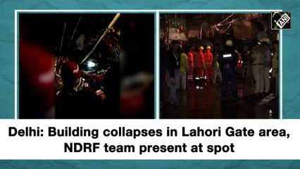 Delhi: Building collapses in Lahori gate area, NDRF team present at spot