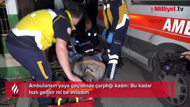 Ambulansın yaya geçidinde çarptığı kadın: Bu kadar hızlı gelinir mi be evladım