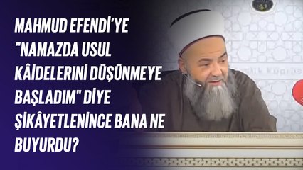 Mahmud Efendi’ye "Namazda Usul Kâidelerini Düşünmeye Başladım" Diye Şikâyetlenince Bana Ne Buyurdu?