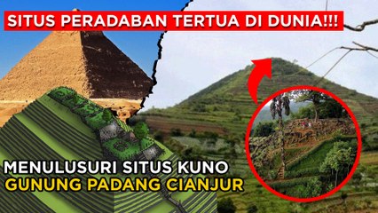SITUS PERADABAN TERTUA DI DUNIA GUNUNG PADANG CIANJUR