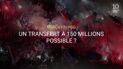 Mercato - PSG : Un transfert à 150 millions ?
