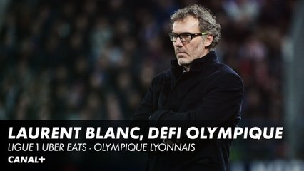 Laurent Blanc, un défi olympique - Ligue 1 Uber Eats Lyon