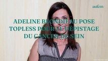 Adeline Blondieau pose topless pour le dépistage du cancer du sein