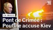 Explosion du pont de Crimée : Vladimir Poutine accuse les services secrets ukrainiens