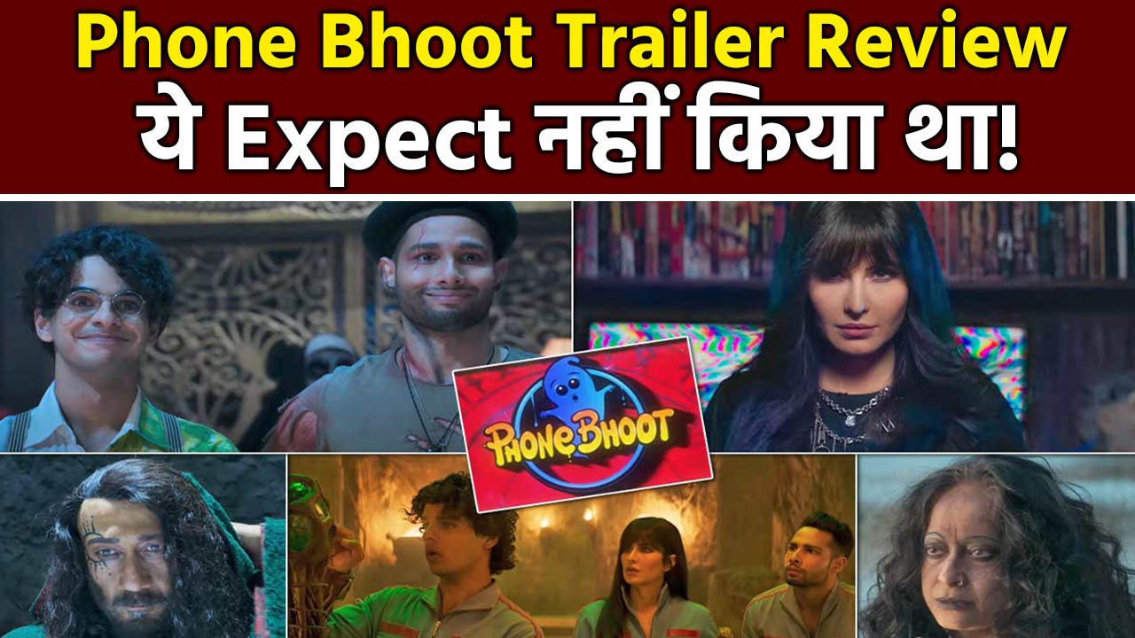 Phone Bhoot Trailer | Phone Bhoot Trailer Revie...
