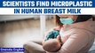 Italian scientists find microplastics in human breast milk for the first time | Oneindia News*Health