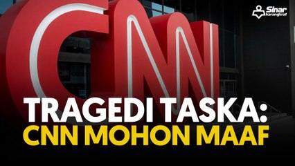 Tragedi taska: CNN mohon maaf