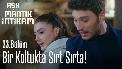 Bir koltukta sırt sırta! - Aşk Mantık İntikam 33. Bölüm