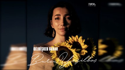 Burcu Yeşilbaş - Gelmişken Bahar