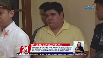 Datu Sajid Islam Ampatuan, hinatulan nang 'di bababa sa 128 taong pagkakakulong para sa patung-patong na kaso ng graft at malversation of public funds | 24 Oras
