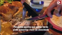 Pesquisa aponta que jantar tarde pode aumentar risco de obesidade