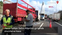 Yavuz Sultan Selim Köprüsü girişinde zincirleme kaza