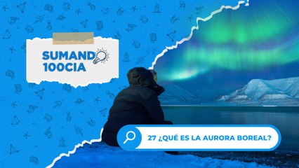 27 ¿QUÉ ES LA AURORA BOREAL?